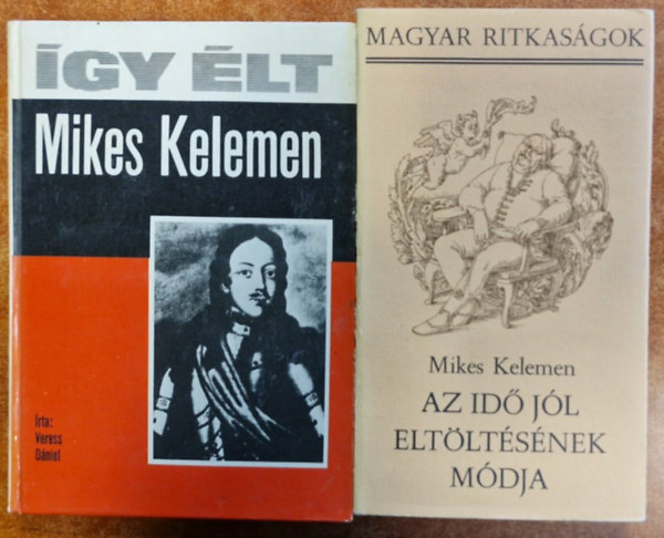Mikes Kelemen: 2db Mikes Kelemen:Az idő jól eltöltésének módja (Magyar Ritkaságok),Így élt Mikes Kelemen antikvár