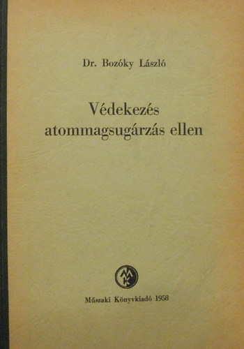 Dr. Bozóky László: Védekezés atommagsugárzás ellen antikvár