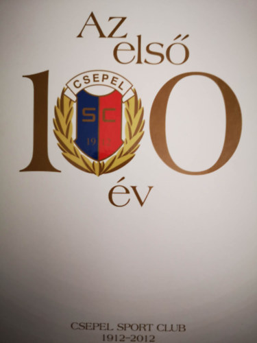 Több szerző: Az első 100 év Csepel SC antikvár