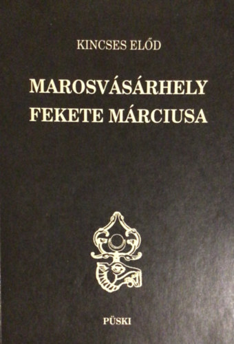 Kincses Előd: Marosvásárhely fekete márciusa (Dedikált) - Dedikált antikvár