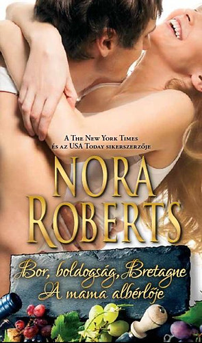 Nora Roberts: Bor, boldogság, Bretagne - A mama albérlője antikvár