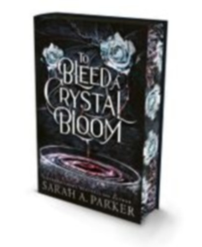 Parker, Sarah A.: To Bleed a Crystal Bloom. Special Deluxe Edition idegen