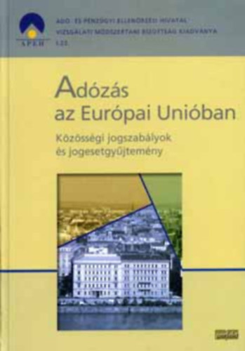Reményi Gábor dr. (szerk.): Adózás az Európai Unióban - Közösségi jogszabályok és jogesetgyűjtemény antikvár