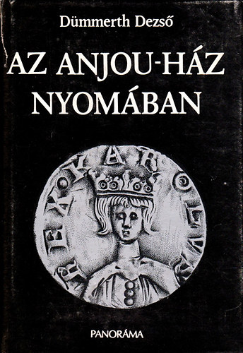 Dümmerth Dezső: Az Anjou-ház nyomában antikvár