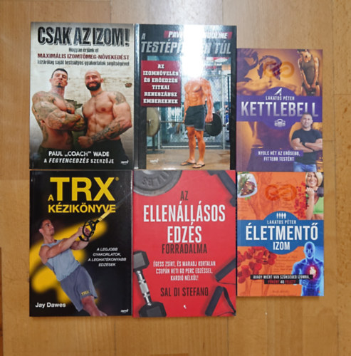 Lakatos Péter, Sal Di Stefano, Jay Dawes, Pavel Tsatsouline, Paul "Coach" Wade: 6 könyv a kermény edzésről: Csak az izom!, A testépítésen túl, A TRX kézikönyve, Az ellenállásos edzés forradalma, Kettlebell, Életmentő izom antikvár