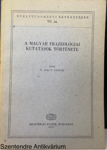 O. Nagy Gábor, Szerk.: Kovalovszky Miklós: A magyar frazeológiai kutatások története (Nyelvtudományi értekezések 95.) (Nyelvművelés > Nyelvhasználat; Stilisztika; Szólások, közmondások, nyelvtörők) (Saját képpel) - Dedikált antikvár