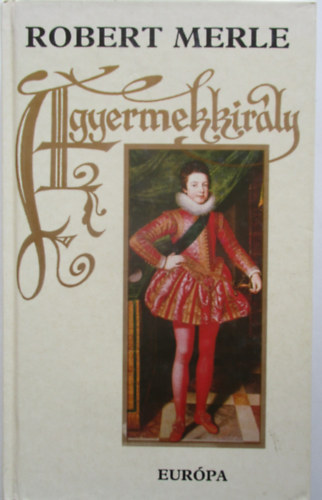 Robert Merle: A gyermekkirály (Fehér) antikvár