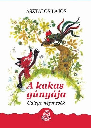 Asztalos Lajos: A kakas gúnyája - Galego népmesék könyv