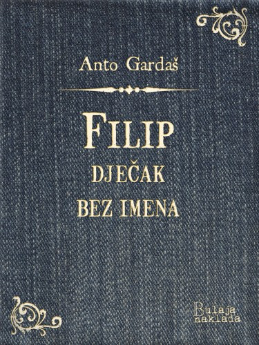 Anto Gardaš: Filip, dječak bez imena e-Könyv
