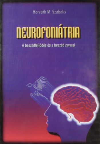 Horváth M. Szabolcs: Neurofoniátria. A beszédfejlődés és a beszéd zavarai antikvár
