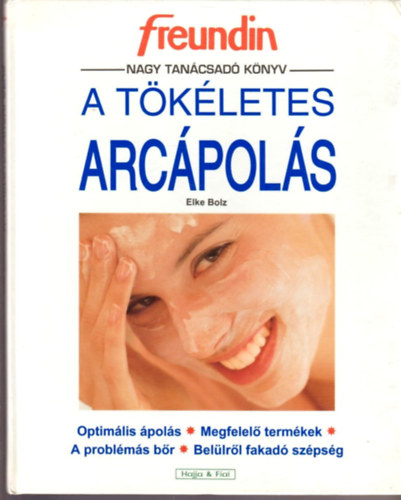 Elke Bolz: A tökéletes arcápolás antikvár