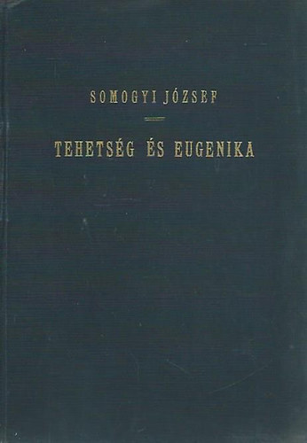 Somogyi József dr.: Tehetség és eugenika - A tehetség biológiai,  pszichológiai és szociológiai vizsgálata | könyv | bookline