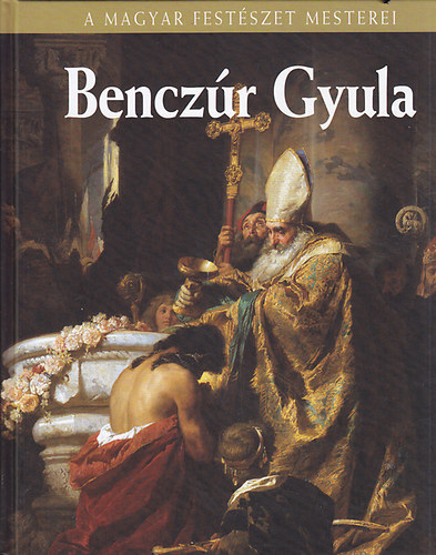 Szvoboda Dománszky Gabriella: Benczúr Gyula - A Magyar Festészet Mesterei sorozat 14. antikvár