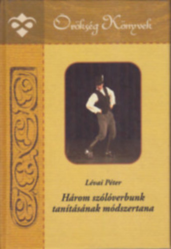 Lévai Péter: Három szólóverbunk tanításának módszertana (Cd melléklet nélkül) antikvár