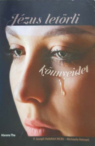 P. Joseph Vadakkel, Michaela Heinzen: Jézus letörli könnyeidet antikvár