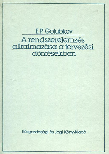 E. P. Golubkov: A rendszerelemzés alkalmazása a tervezési döntésekben antikvár