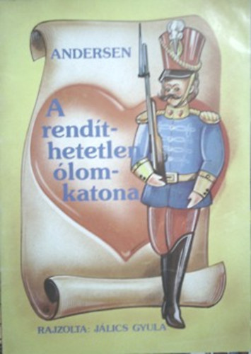Hans Christian Andresen: A rendíthetetlen ólomkatona (rajzolta: Jálics Gyula) antikvár
