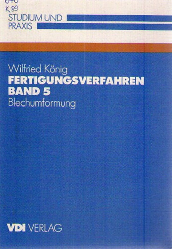 Wilfried König: Fertigungsverfahren Band 5 - Blechumformung (Studium und Praxis) antikvár