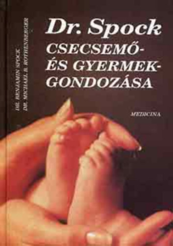 Dr. Benjamin Spock és Dr. Michael B. Rothenberg: Dr. Spock csecsemő- és gyermekgondozása antikvár