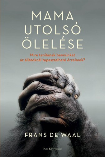Frans de Waal: Mama utolsó ölelése - Mire tanítanak bennünket az állatoknál tapasztalható érzelmek? e-Könyv