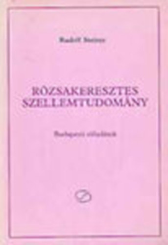 Rudolf Steiner: Rózsakeresztes szellemtudomány (Budapesti előadások) antikvár