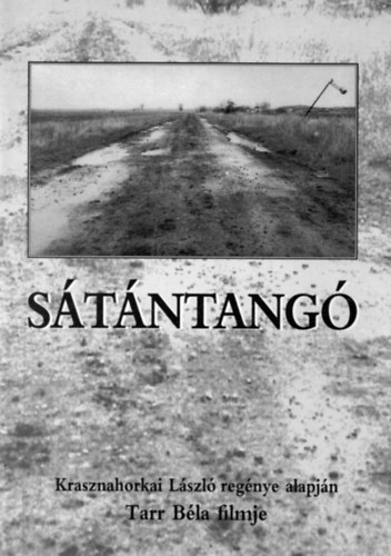Krasznahorkai László: Sátántangó Krasznahorkai László regénye alapján Tarr Béla filmje. kritikák,írások a filmről,fotókkal. antikvár