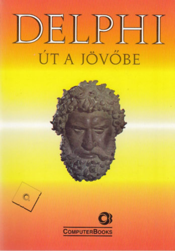 Dr. Tamás Péter, Tóth Bertalan, Dr. Kiss Zoltán, Juhász Mihály, Kuzmina Jekatyerina, Sölétormos Gábor: Delphi - Út a jövőbe könyv