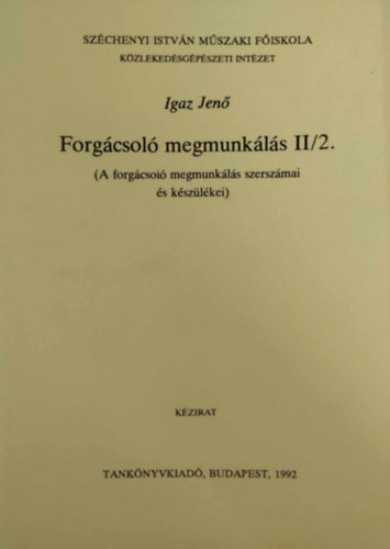 Igaz Jenő: Forgácsoló megmunkálás II/2. (A forgácsoló megmunkálás szerszámai és készülékei) antikvár