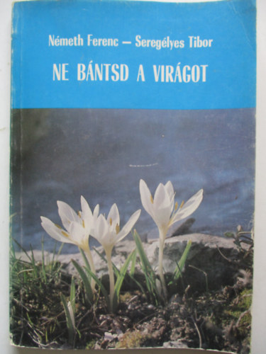 Németh Ferenc-Seregélyes Tibor: Ne bántsd a virágot antikvár