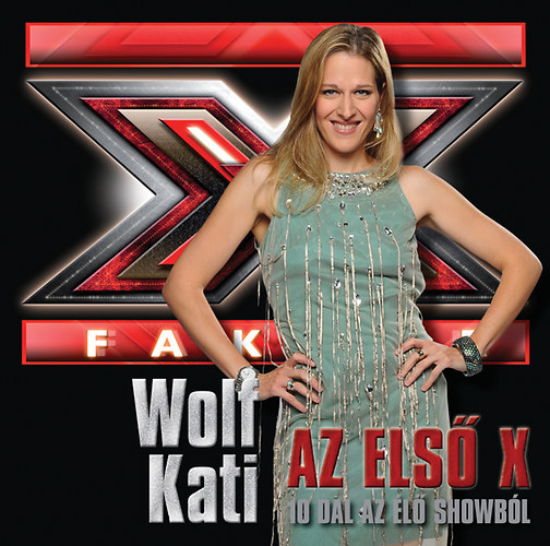 Wolf Kati: Az első X - 10 dal az élő showból CD