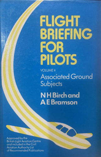 Alan E. Bramson, Neville H. Birch: Flight Briefing for Pilots: Associated Ground Subjects Volume 4 antikvár