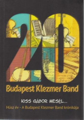 20 év a Budapest Klezmer Band krónikája -  Kiss Gábor mesél... könyv
