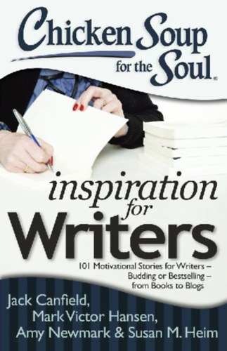 Hansen, Mark Victor - Newmark, Amy - Canfield, Jack: Chicken Soup for the Soul: Inspiration for Writers idegen