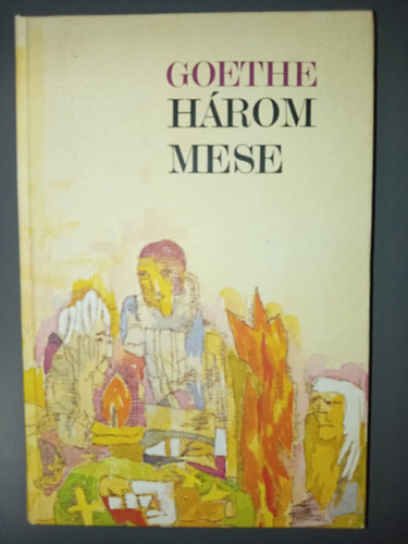 Johann Wolfgang Goethe, Székely Magda (szerk), Antal László (ford.), Szőllősy Klára (ford.), Karátson Gábor (ill.): Goethe Három mese (A mese / Az új Meluzina / Az új Parisz) Karátson Gábor illusztrációival antikvár