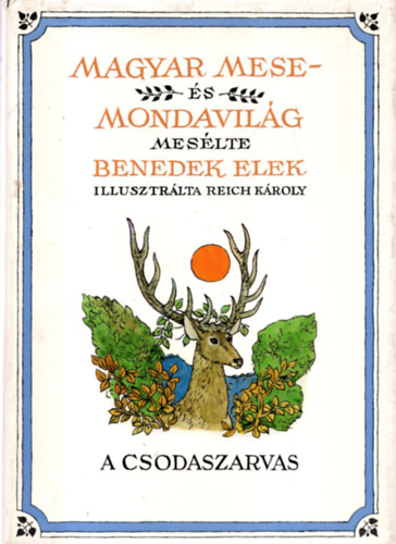 Bendek Elek; Reich Károly (rajzolta): Magyar mese-és mondavilág I. - A csodaszarvas antikvár