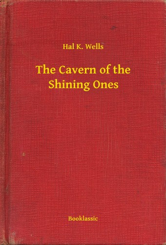Hal K. Wells: The Cavern of the Shining Ones e-Könyv