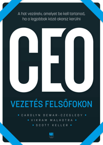 Keller, Scott, Carolyn Dewar, Vikram Malhotra: CEO Vezetés felsőfokon könyv