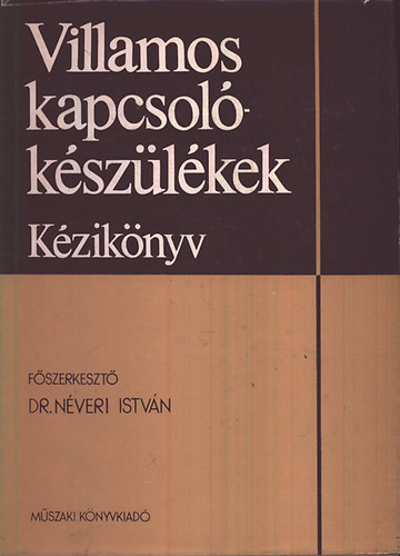Néveri István Dr. (főszerk.): Villamos kapcsolókészülékek (kézikönyv) antikvár