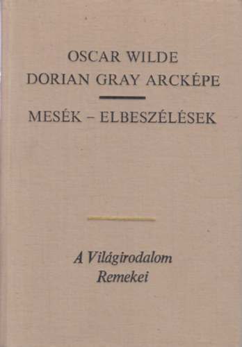 Oscar Wilde, Török András (szerk.): Dorian Gray Arcképe - Mesék - elbeszélések (A boldog herceg / Az önző óriás / Az önfeláldozó jó barát / Az ifjú király / A halász meg a lelke / A canterville-i kísértet / Lord Arthur Savile bűne) antikvár