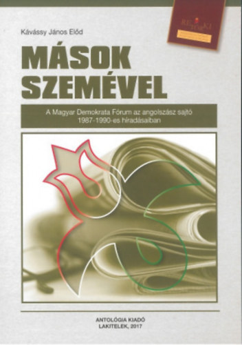 Kávássy János Előd: Mások szemével (A Magyar Demokrata Fórum az angolszász sajtó 1987-1990-es híradásaiban) antikvár