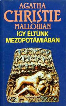 Agatha Christie Mallowan: Így éltünk Mezopotámiában antikvár