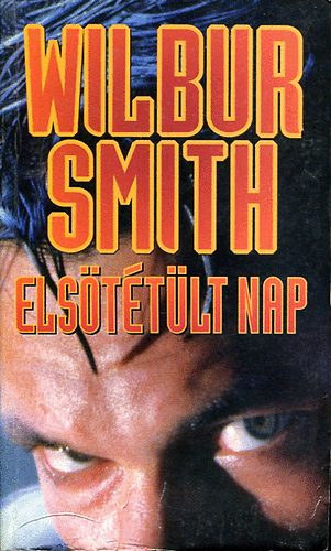 Wilbur Smith: 6 db Wilbur Smith: Elsötétült a nap - A halál neve Caliph - Égi sas - Lángoló part - Most kell meghalnod - A folyó Istene könyv
