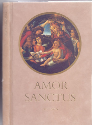 Fordította és magyarázta: Babits Mihály: Amor Sanctus - Szent szeretet könyve - Középkori himnuszok latinul és magyarul antikvár