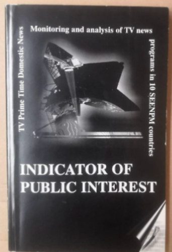 szerk: Radenko Udovicic: Indicator of public interest - monitoring and analysis of tv news programs in 10 seenpm countries antikvár