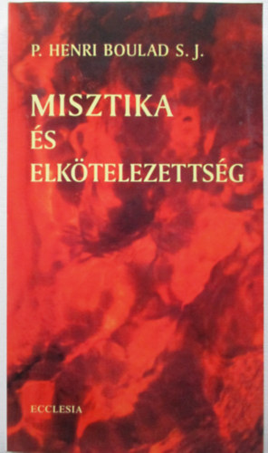 P.Henri Boulard S.J.: Misztika és elkötelezettség antikvár