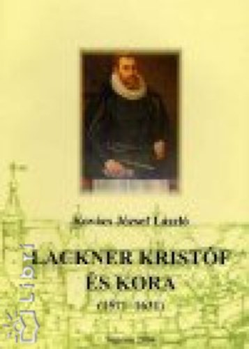 Kovács József László: Lackner Kristóf és kora 1571-1631 antikvár