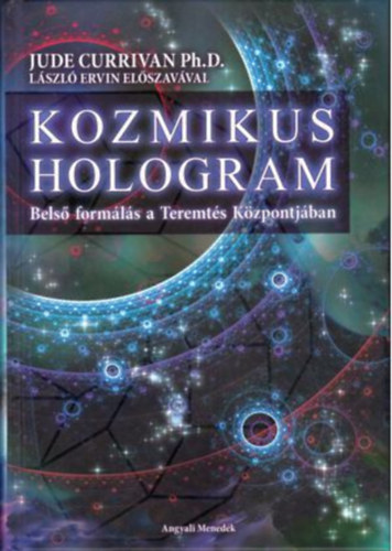 Jude Currivan Ph. D.: Kozmikus hologram - Belső formálás a Teremtés Központjában antikvár