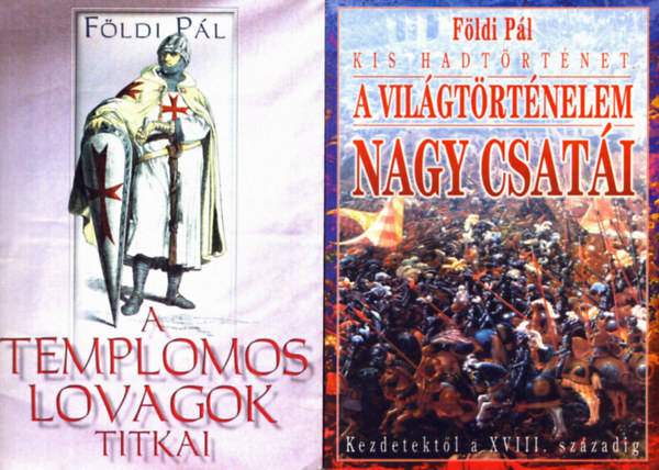 Földi Pál: 2 db Földi Pál könyv: A templomos lovagok titkai + Kis hadtörténet - A világtörténelem nagy csatái antikvár