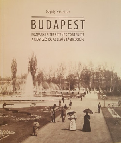 Budapest közparképítészetének története a kiegyezéstől az első világháborúig akciós termékkép 1