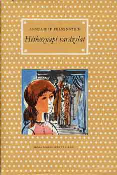 Annaliese Felsenstein: Hétköznapi varázslat antikvár